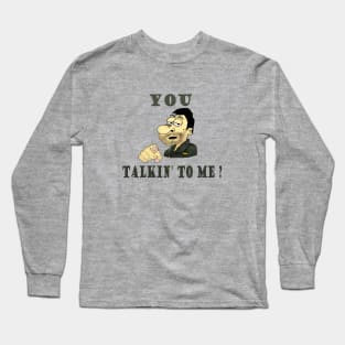 You talkin' to Me Long Sleeve T-Shirt